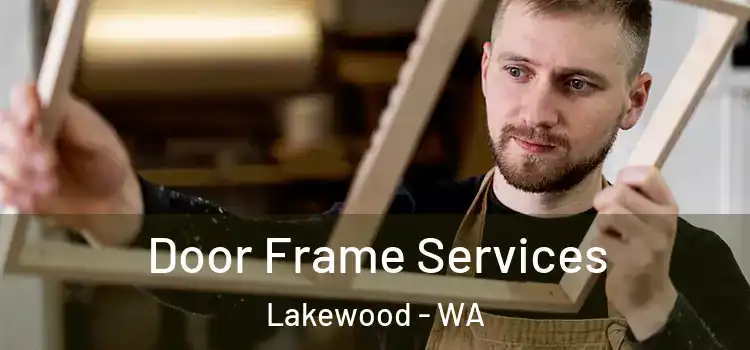 Door Frame Services Lakewood - WA